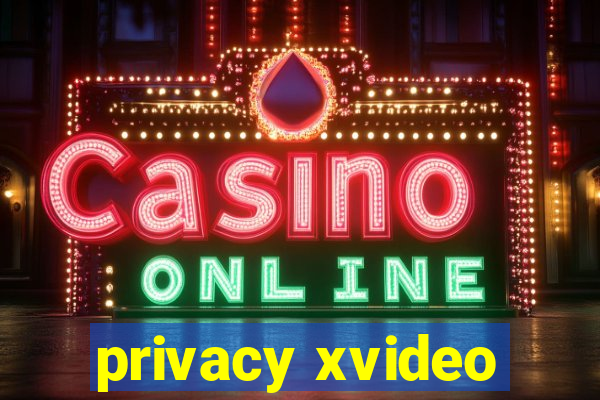 privacy xvideo